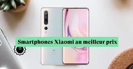 Quels sont les meilleurs smartphones Xiaomi pas cher ?